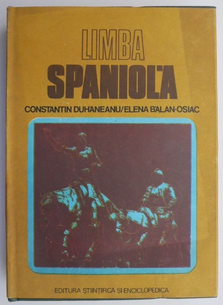 Limba spaniola. Curs practic &ndash; Constantin Duhaneanu, Elena Balan-Osiac (supracoperta uzata)