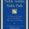 Noble Truths, Noble Path: The Heart Essence of the Buddha&#039;s Original Teachings