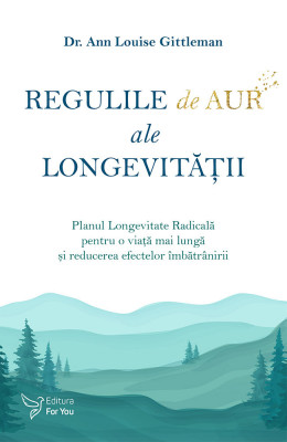 Regulile de aur ale longevității - Dr. Ann Louise Gittleman foto