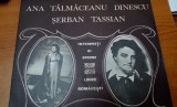 AS - INTERPRETI AI SCENEI LIRICE ROMANESTI ANA TALMACEANU, SERBAN TASSIAN VINIL, Opera, electrecord