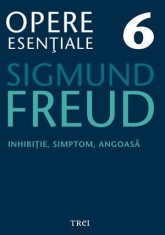 Inhibitie, simptom, angoasa. Opere esentiale 6 - Sigmund Freud