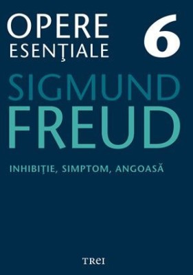 Inhibitie, simptom, angoasa. Opere esentiale 6 - Sigmund Freud foto