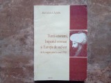 Ileana Cazan - Turcii-otomani, Imperiul otoman si Europa de sud-est. De la origini pana in anul 1918