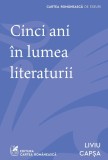 Cumpara ieftin Cinci ani &icirc;n lumea literaturii - Liviu Capșa