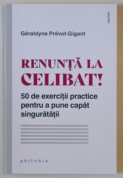 RENUNTA LA CELIBAT , 50 DE EXERCITII PRACTICE PENTRU A PUNE CAPAT SINGURATATII de GERALDYNE PREVOT - GIGANT , 2022
