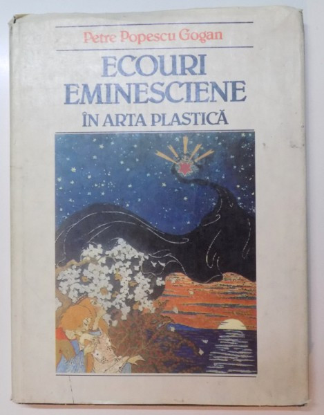 ECOURI EMINESCIENE IN ARTA PLASTICA de PETRE POPESCU GOGAN, DEDICATIE*