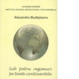 Sub patru regimuri pe toate continentele - Alexandru Budisteanu