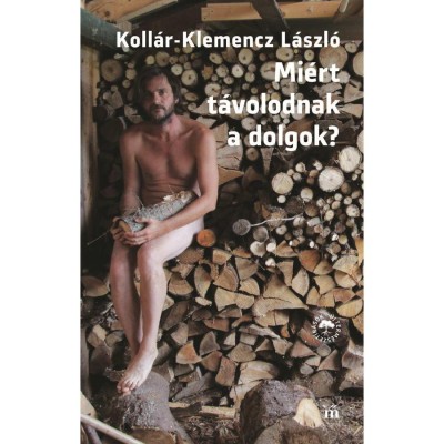 Mi&amp;eacute;rt t&amp;aacute;volodnak a dolgok? - Koll&amp;aacute;r-Klemencz L&amp;aacute;szl&amp;oacute; foto