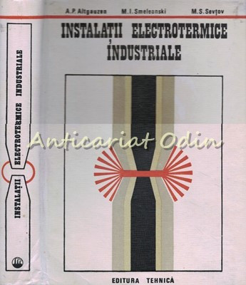 Instalatii Electrotermice Industriale - A. P. Altgauzan, M. I. Smeleanski foto