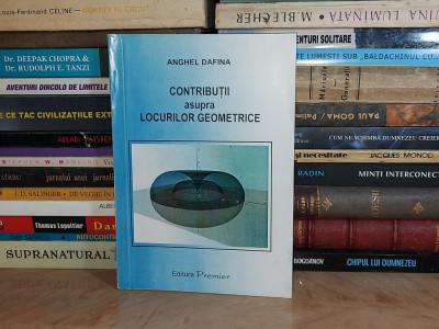 ANGHEL DAFINA - CONTRIBUTII ASUPRA LOCURILOR GEOMETRICE , 2003 , DEDICATIE * foto