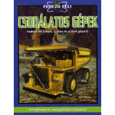 Csod&amp;aacute;latos g&amp;eacute;pek - Fedezd fel a m&amp;uacute;lt, a jelen &amp;eacute;s a j&amp;ouml;vő g&amp;eacute;peit! - Fedezd fel a m&amp;uacute;lt, a jelen &amp;eacute;s a j&amp;ouml;vő g&amp;eacute;peit! - Ian Graham foto