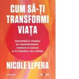 Cum sa-ti transformi viata. Descopera-ti tiparele de comportament, vindeca-te singur si fii propriul tau stapan - Carmen Neacsu, Nicole LePera