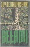 Bel-Ami - Guy de Maupassant, Editura Uniunii Scriitorilor, 1992, Romana, 254 pagini