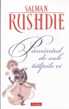 Pamantul de sub talpile ei - Salman Rushdie, Polirom, 2011, Romana, Roman, Literatura