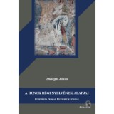 A hunok r&eacute;gi nyelv&eacute;nek alapjai - Rudimenta priscae Hunnorum linguae - Thelegdi J&aacute;nos