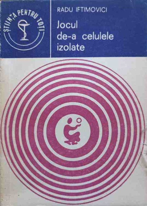 JOCUL DE-A CELULELE IZOLATE (VIATA IN EPRUBETA)-RADU IFTIMOVICI-251184