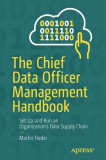 The Chief Data Officer Management Handbook: Set Up and Run an Organization&#039;s Data Supply Chain