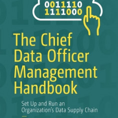 The Chief Data Officer Management Handbook: Set Up and Run an Organization's Data Supply Chain