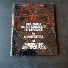 UTILIZAREA CALCULATOARELOR ELECTRONICE IN ARHITECTURA SI PERSPECTIVA ARHITECTURALA - AURELIAN TANASESCU foto