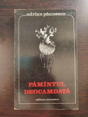 PAMANTUL DEOCAMDATA - Adrian Paunescu foto