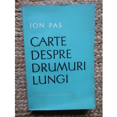 Ion Pas - Carte despre drumuri lungi (Editura pentru Literatura, 1965)