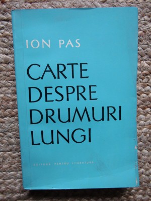 Ion Pas - Carte despre drumuri lungi (Editura pentru Literatura, 1965) foto
