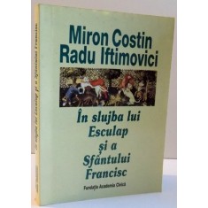 IN SLUJBA LUI ESCULAP SI A SFANTULUI FRANCISC de MIRON COSTIN SI RADU IDTIMOVICI , 1998