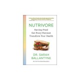 Nutrivore: Eat Any Food, Get Every Nutrient, and Transform Your Health