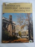 AMERICA&#039;S HISTORIC HOUSES The Living Past - editorial direction Michael P. Dineen