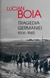 Tragedia Germaniei 1914-1945 - Lucian Boia - Carte Istorie