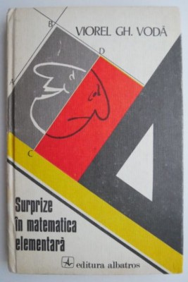Surprize in matematica elementara &amp;ndash; Viorel Gh. Voda foto