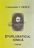 Cumpara ieftin Sturlubaticul Ionica - 2006 - Constantin V. Oescu (Y239)