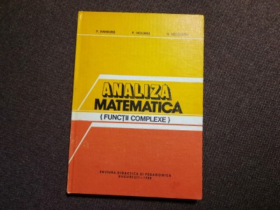 Analiza Matematica Functii Complexe - P.hamburg P.mocanu N.negoescu RF19/3 foto