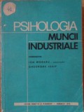 Psihologia Muncii Industriale - Ion Moraru, Gh. Iosif (1976) - Editura Didactica si Pedagogica - Carte de Psihologie