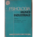 PSIHOLOGIA MUNCII INDUSTRIALE-ION MORARU, GH. IOSIF-109218
