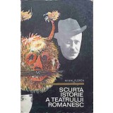 SCURTA ISTORIE A TEATRULUI ROMANESC-MIHAI FLOREA-224448