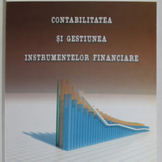 CONTABILITATEA SI GESTIUNEA INSTRUMENTELOR FINANCIARE de VASILICA VILCU , 2008 , DEDICATIE *