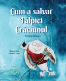 Cumpara ieftin Cum a salvat Tălpici Crăciunul - Hardcover - Victoria Pătraşcu - Univers