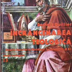 INCRANCENAREA TEOLOGICA. ISTORIA HARULUI IN OCCIDENT. SECOLELE III-XXI-BERNARD QUILLIET