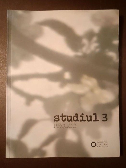 Studiul 3. Prolog (prezentare grafică: Constantin Flondor) (ICR, 2009) (Ion Grigorescu, Horia Bernea, Paul Gherasim...)