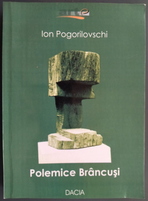 ION POGORILOVSCHI - POLEMICE CONSTANTIN BRANCUSI: CU REPLICI SI ECOURI (2006) foto