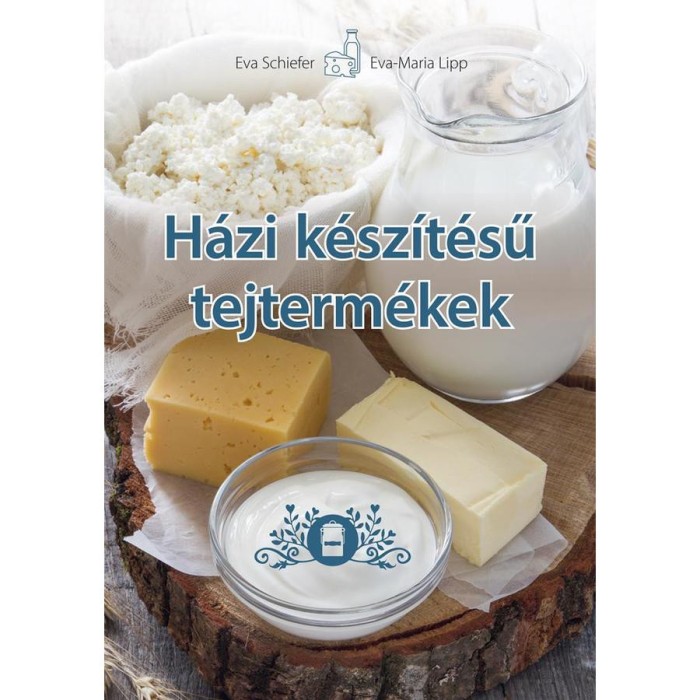 H&aacute;zi k&eacute;sz&iacute;t&eacute;sű tejterm&eacute;kek - Eva Maria Lipp