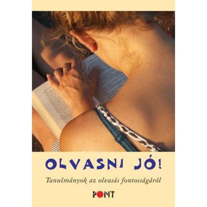 Olvasni j&oacute;! Tanulm&aacute;nyok az olvas&aacute;s fontoss&aacute;g&aacute;r&oacute;l - Sz&aacute;vai Ilona