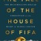 The Fall of the House of Fifa: The Multimillion-Dollar Corruption at the Heart of Global Soccer