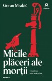 Micile placeri ale mortii - Goran Mrakic, Nemira