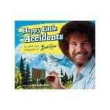 Happy Little Accidents: The Wit &amp; Wisdom of Bob Ross