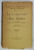LE CREPUSCULE DES IDOLES par FREDERIC NIETZSCHE , LE CAS WAGNER - NIETZSCHE CONTRE WAGNER - L ' ANTECHRIST , 1930 , PREZINTA URME DE UZURA