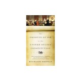 The Penguin Guide to the United States Constitution: A Fully Annotated Declaration of Independence, U.S. Constitution and Amendments, and Selections f