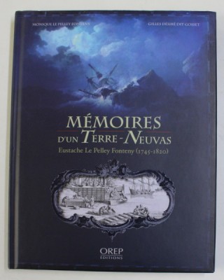 MEMOIRES D &amp;#039;UN TERRE - NEUVAS - EUSTACHE LE PELLEY FONTENY ( 1745 - 1820 ) par MONIQUE LE PELLEY FONTENY et GILLES DESIRE DIT GOSSET , 2011 foto