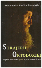 Arhimandrit Vasilios Papadakis - Strajerii Ortodoxiei. Luptele monahilor pentru apararea Ortodoxiei - 131238 foto